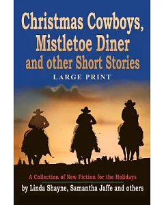 Christmas Cowboys, Mistletoe Diner and Other Short Stories: A Collection of New Fiction for the Holidays