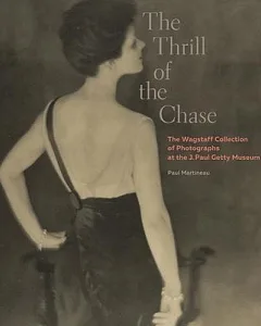 The Thrill of the Chase: The Wagstaff Collection of Photographs at the J. Paul Getty Museum