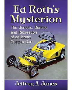 Ed Roth’s Mysterion: The Genesis, Demise and Recreation of an Iconic Custom Car