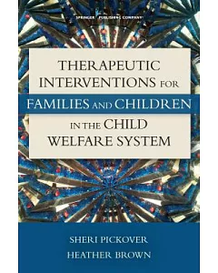 Therapeutic Interventions for Families and Children in the Child Welfare System