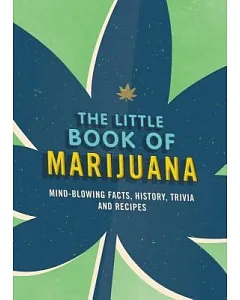 The Little Book of Marijuana: Mind-blowing Facts, History, Trivia and Recipes