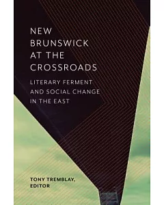 New Brunswick at the Crossroads: Literary Ferment and Social Change in the East