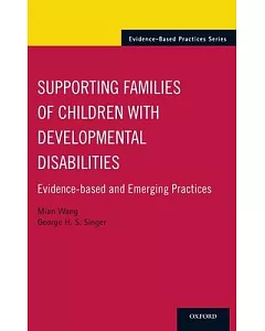 Supporting Families of Children with Developmental Disabilities: Evidence-Based and Emerging Practices
