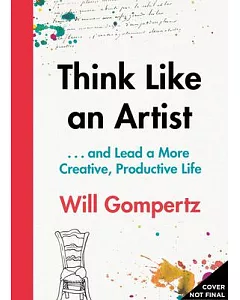 Think Like an Artist: And Lead a More Creative, Productive Life