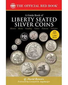 A Guide Book of Liberty Seated Silver Coins: A Complete History and Price Guide: the Official Red Book