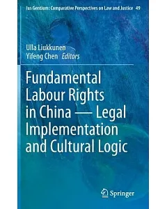 Fundamental Labour Rights in China: Legal Implementation and Cultural Logic