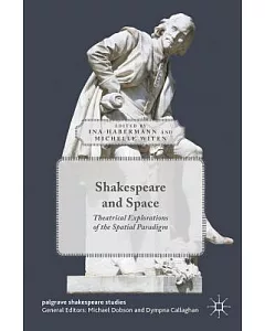 Shakespeare and Space: Theatrical Explorations of the Spatial Paradigm