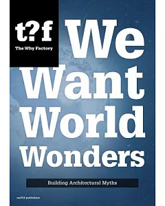 We Want World Wonders: Building Architectural Myths