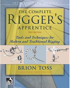 The Complete Rigger’s Apprentice: Tools and Techniques for Modern and Traditional Rigging
