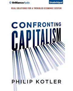 Confronting Capitalism: Real Solutions for a Troubled Economic System