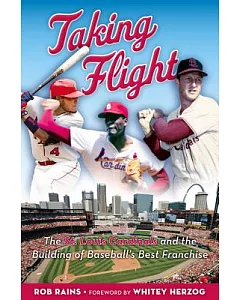 Taking Flight: The St. Louis Cardinals and the Building of Baseball’s Best Franchise