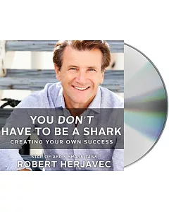 You Don’’t Have to Be a Shark: Creating Your Own Success