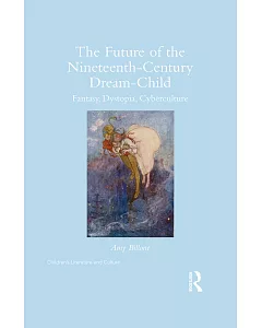 The Future of the Nineteenth-Century Dream-Child: Fantasy, Dystopia, Cyberculture