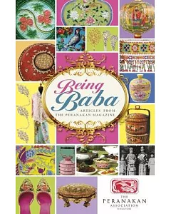 Being Baba: Selected Articles from the Peranakan Magazine