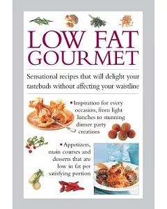 Low Fat Gourmet: Sensational Recipes That Will Delight Your Tastebuds Without Affecting Your Waistline