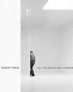 Robert Irwin: All the Rules Will Change