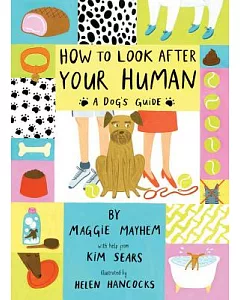 How to Look After Your Human: A Dog’s Guide