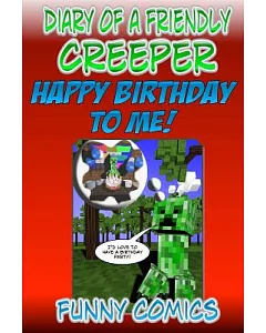 Diary of a Friendly Creeper: Happy Birthday to Me!