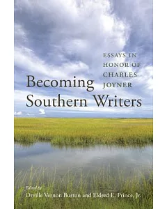 Becoming Southern Writers: Essays in Honor of Charles Joyner