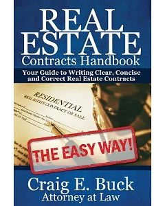 Real Estate Contracts Handbook: Your Easy-Way Guide to Writing Clear, Concise and Correct Real Estate Contracts and More.