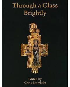 Through a Glass Brightly: Studies in Byzantine and Medieval Art and Archaeology Presented to David Buckton