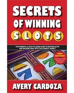 Secrets of Winning Slots: The Powerful & Easy-to-learn Guide to Beating Slots and Walking Away With the Casino’s Money!