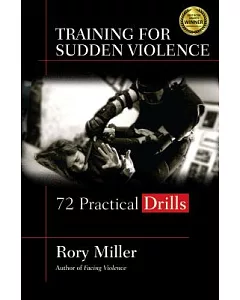 Training for Sudden Violence: 72 Practical Drills