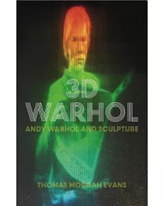 3D Warhol: Andy Warhol and Sculpture