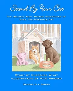 Stand by Your Cat: The Unlikely Best Friends Adventures of Sara, the Pineapple Cat