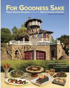 For Goodness Sake: Plant-Based Recipes from the Spiral House Kitchen
