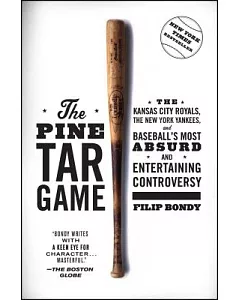 The Pine Tar Game: The Kansas City Royals, the New York Yankees, and Baseball’s Most Absurd and Entertaining Controversy