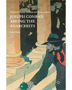 Joseph Conrad Among the Anarchists: Nineteenth Century Terrorism and The Secret Agent