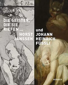 Die Geister, Die Sie Riefen: Lust- Und Angstphantasien Von Horst Janssen Und Johann Heinrich Fussli