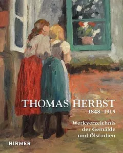 Thomas Herbst: Werkverzeichnis Der Gemalde, Olstudien Und Aquarelle 1848-1915