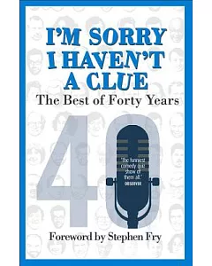 I’m Sorry I Haven’t a Clue: The Best of Forty Years