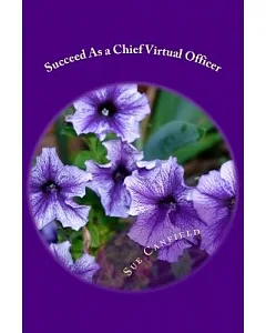 Succeed As a Chief Virtual Officer: Setting Up a Successful Virtual Assistant Business