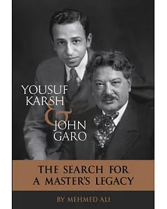 Yousuf Karsh & John Garo: The Search for a Master’s Legacy