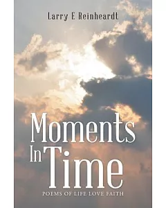Moments in Time: Poems of Life Love Faith