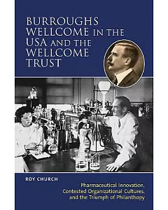 Burroughs Wellcome in the USA and the Wellcome Trust: Pharmaceutical Innovation, Contested Organisational Cultures, and the Triu