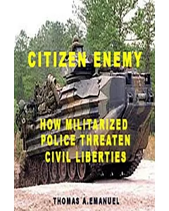 Citizen Enemy: How Militarized Police Threaten Civil Liberties