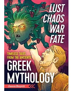Lust, Chaos, War, and Fate: Greek Mythology Timeless Tales From the Ancients
