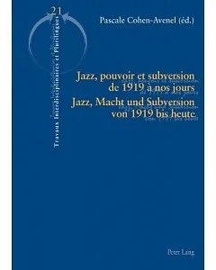 Jazz, Pouvoir Et Subversion De 1919 À Nos Jours / Jazz, Macht Und Subversion Von 1919 Bis Heute