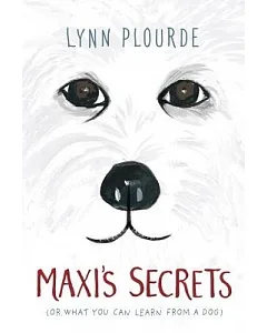Maxi’s Secrets: (Or, What You Can Learn from a Dog)