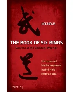 Book of Six Rings: Secrets of the Spiritual Warrior: Life Lessons and Intuitive Development Inspired by the Masters of Budo
