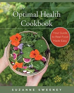 The Optimal Health Cookbook: Your Guide to Real Food Made Easy
