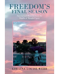 Freedom’s Final Season: Survival and Recovery from the Depths of Mangled Spirit