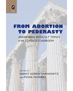 From Abortion to Pederasty: Addressing Difficult Topics in the Classics Classroom