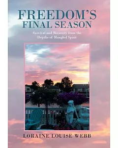Freedom’s Final Season: Survival and Recovery from the Depths of Mangled Spirit