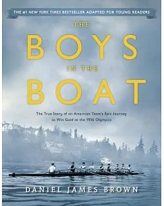 The Boys in the Boat: The True Story of an American Team’s Epic Journey to Win Gold at the 1936 Olympics: Young Readers Adaptati