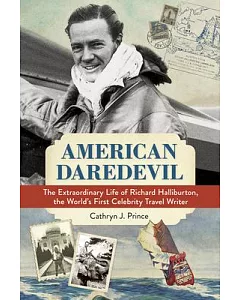 American Daredevil: The Extraordinary Life of Richard Halliburton, the World’s First Celebrity Travel Writer